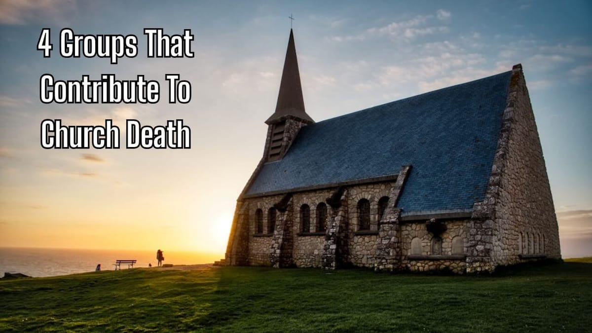 4 Groups That Contribute To Church Death