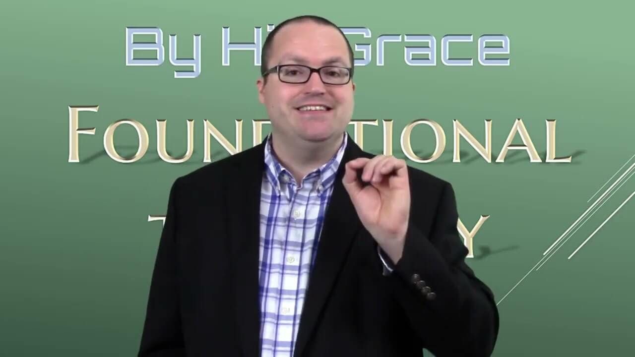 Foundational Theology - The 5 Solas, Part 3 - Sola Gratia