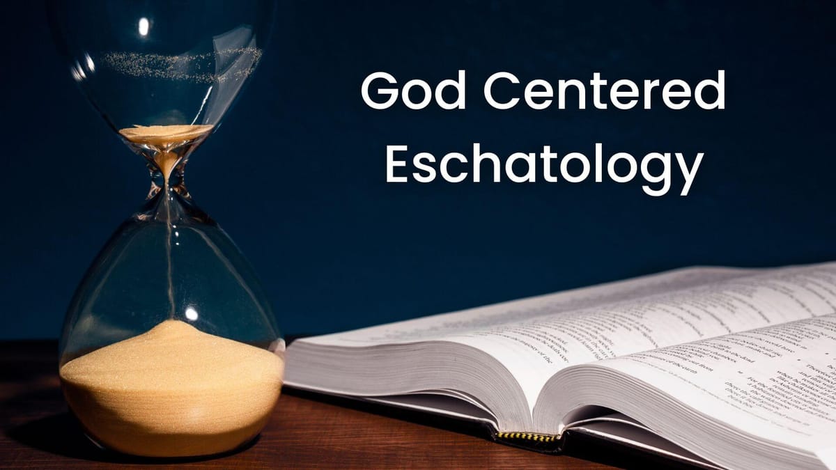 God Centered Eschatology