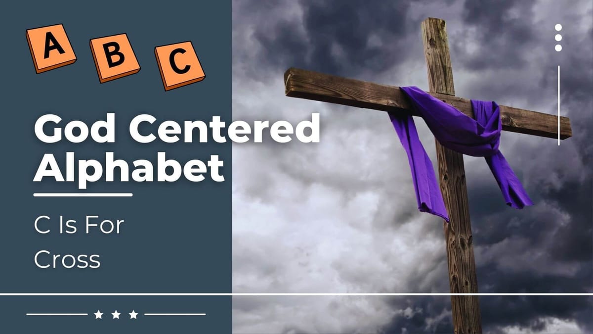 God Centered Alphabet - C Is For Cross