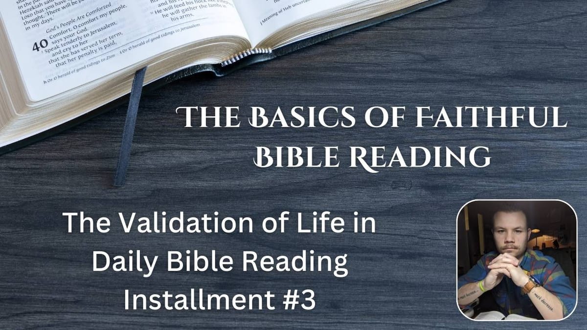 The Validation of Life in Daily Bible Reading - Installment #3