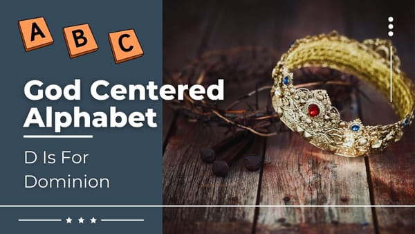 God Centered Alphabet - D Is For Dominion