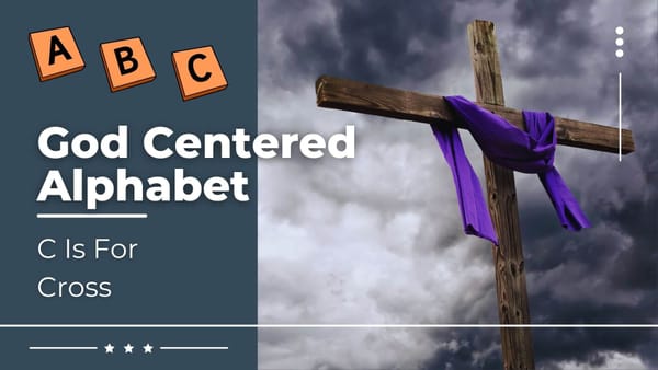 God Centered Alphabet - C Is For Cross