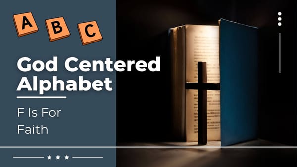 God Centered Alphabet - F Is For Faith