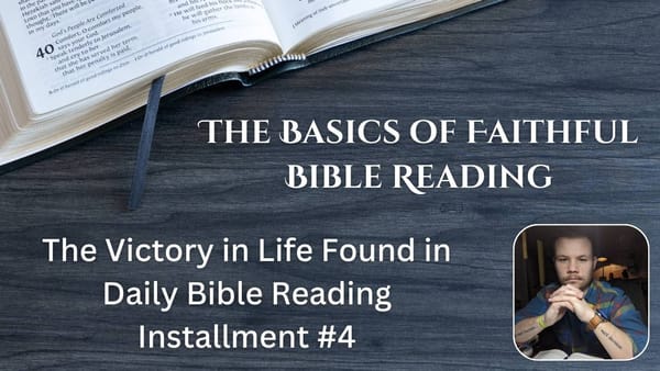 The Victory in Life Found in Daily Bible Reading - Installment #4