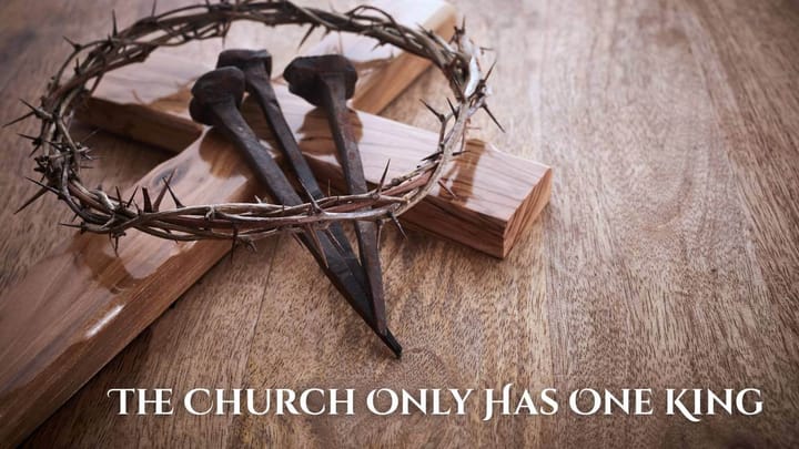 God Centered Church - The Church Only Has One King