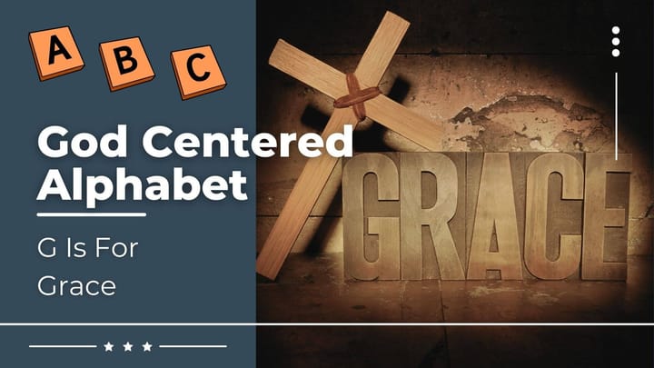 God Centered Alphabet - G Is For Grace