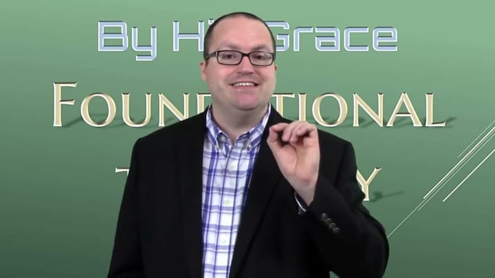 Foundational Theology - The 5 Solas, Part 3 - Sola Gratia