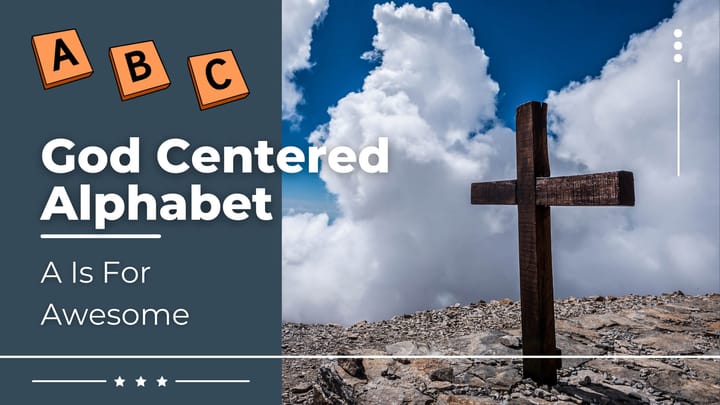 God Centered Alphabet - A Is For Awesome