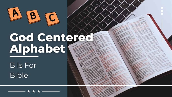 God Centered Alphabet - B Is For Bible