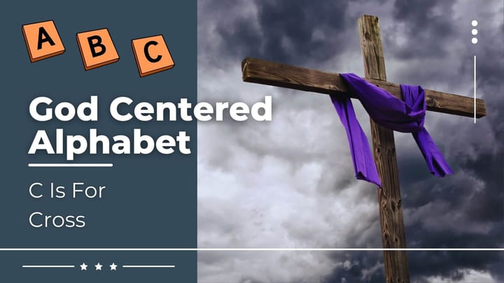 God Centered Alphabet - C Is For Cross